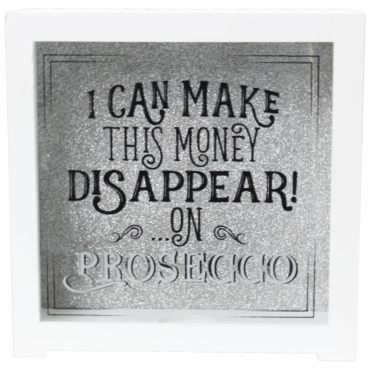 I Can Make This Money Disappear On Prosecco Money Box