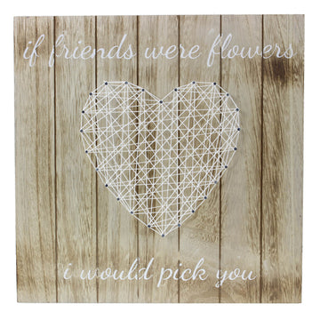Heart If Friends Were Flowers I Would Pick You Wooden Art